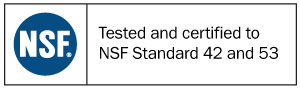 Tested and Certified to NSF Standard 42 and 53